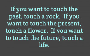 If you want to touch the past, touch a rock.