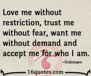 ... me without fear, want me without demand and accept me for who I am