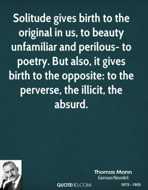 Solitude gives birth to the original in us, to beauty unfamiliar and ...