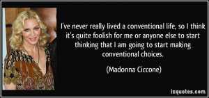 ... am going to start making conventional choices. - Madonna Ciccone