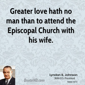 ... love hath no man than to attend the Episcopal Church with his wife