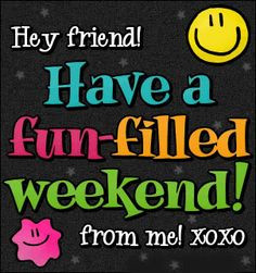 Images of weekend quotes | good weekend orkut scraps, happy weekend ...