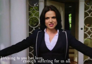... to you has been enough suffering for all of us.”- Regina Mills