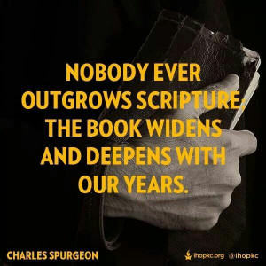 The Word only deepens & widens with our years. Charles Spurgeon quote