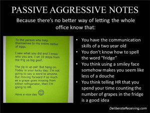 being passive aggressive, so be the bigger (and less annoying) person ...