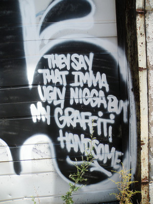 they say imma ugly nigga but my graffiti handsome