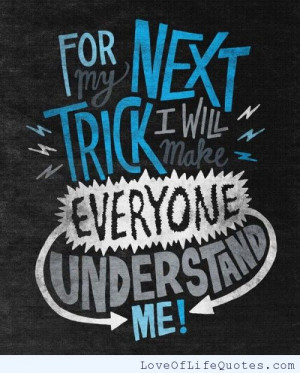 For my next trick, I will make everyone understand me!