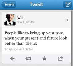 will smith quote... Amen#!! My family lives in my past....it's too bad ...