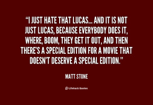 quote-Matt-Stone-i-just-hate-that-lucas-and-it-109215_1.png