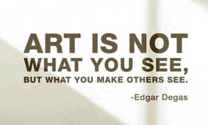 ... Is Not What You See, But What You Make Others See by Edgar Degas