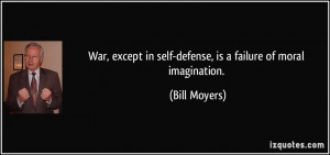 ... in self-defense, is a failure of moral imagination. - Bill Moyers