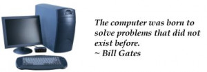 ... Was Born To Solve Problems That Did Not Exist Before - Computer Quote