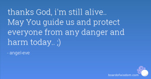 ... You guide us and protect everyone from any danger and harm today