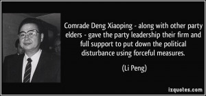 ... put down the political disturbance using forceful measures. - Li Peng