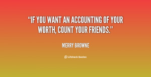 mary browne quotes if you want an accounting of your worth count your ...