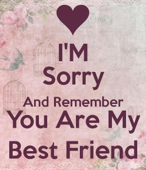 Sorry And Remember You Are My Best Friend - KEEP CALM AND ...