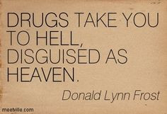 Drug Addiction Quotes | ... AS HEAVEN. drugs, hell, heaven ...