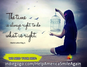 Martin Luther King Jr. - The time is always right to do what is right.