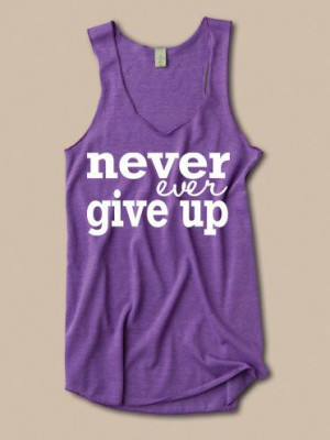 Never Ever Give Up Tank. inspirational quote deployment ptsd cancer ...