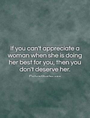... doing her best for you, then you don't deserve her. Picture Quote #1