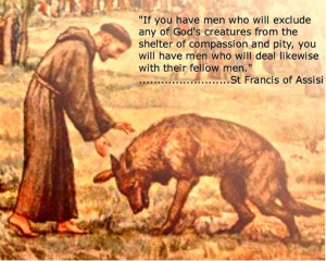... who will deal likewise with their fellow men. ~ Sir Francis of Assisi