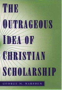 Cover of “The Outrageous Idea of Christian Scholarship”