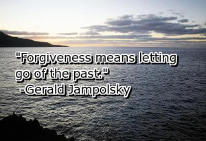 Quotes About Letting Go Of The Past And Forgiving #1