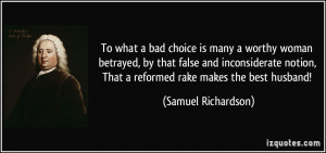 ... , That a reformed rake makes the best husband! - Samuel Richardson
