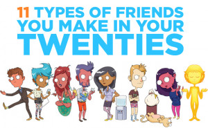 The 11 Different Types Of Friends That 20-Somethings Have