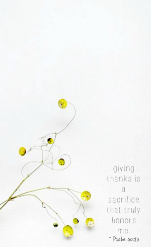 giving thanks is a sacrifice that truly honors me.