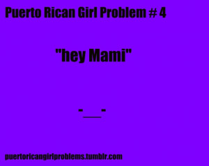 Puerto Rican Girls Problems: Don't ever say this to a Puerto Rican ...