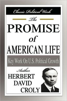 Herbert Croly Promise of the American Life