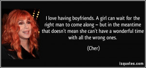 love having boyfriends. A girl can wait for the right man to come ...