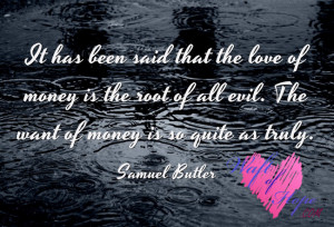 ... of Hope >> Love Quotes >> The Love of Money is the Root of All-evil