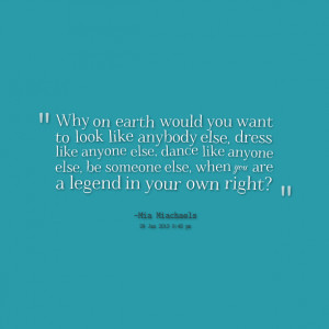 Quotes Picture: why on earth would you want to look like anybody else ...