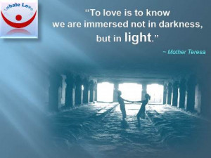 Inhale Love: To love is to know we are immersed not in darkness, but ...