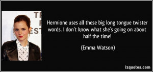 Hermione uses all these big long tongue twister words. I don't know ...