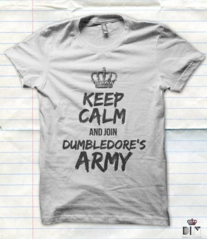 Keep Calm and Join Dumbledore’s Army.