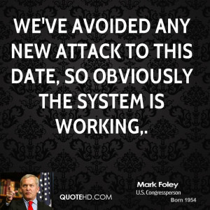 We've avoided any new attack to this date, so obviously the system is ...
