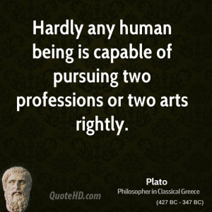 Hardly any human being is capable of pursuing two professions or two ...