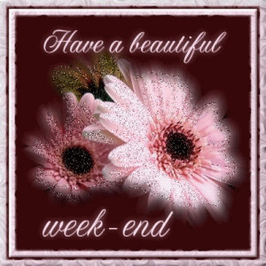 Have a beautiful week-end