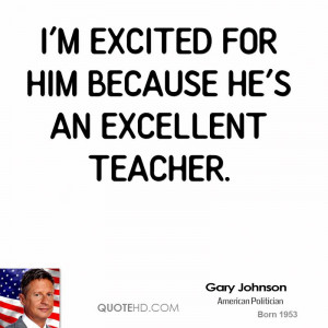 excited for him because he's an excellent teacher.