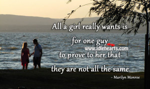 All a girl really wants is for one guy to prove to her that they are ...