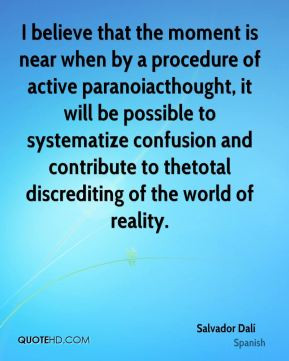 Salvador Dalí - I believe that the moment is near when by a procedure ...