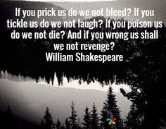 ... And if you wrong us shall we not revenge?