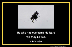 He who has overcome his fears will truly be free .