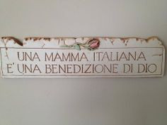 Italian sayings! An Italian Mother is a blessing from God! More