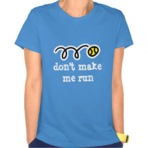 Cute tennis tshirt for women | Don't make me run