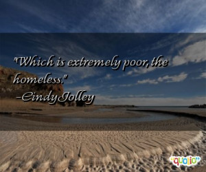 Which is extremely poor , the homeless .