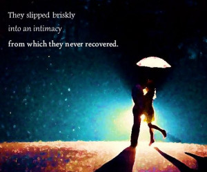 they slipped briskly into an intimacy from which they never recovered ...